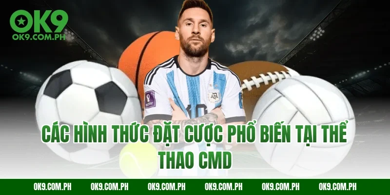 Các hình thức đặt cược phổ biến tại thể thao CMD