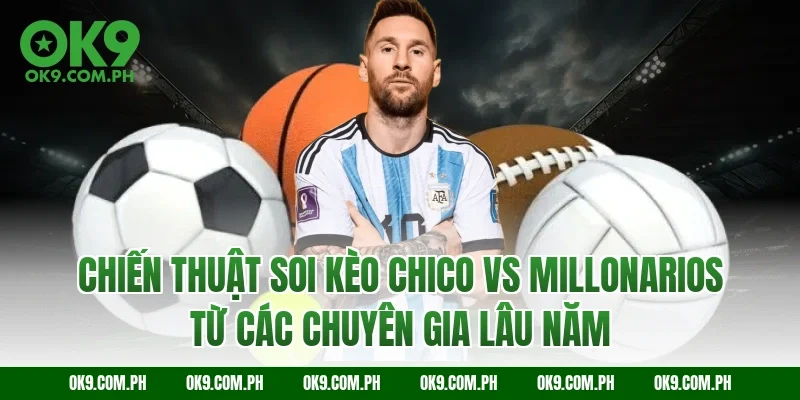 Chiến thuật soi kèo Chico vs Millonarios từ các chuyên gia lâu năm