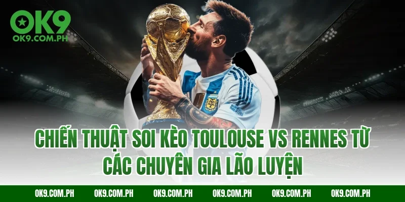 Chiến thuật soi kèo Toulouse vs Rennes từ các chuyên gia lão luyện