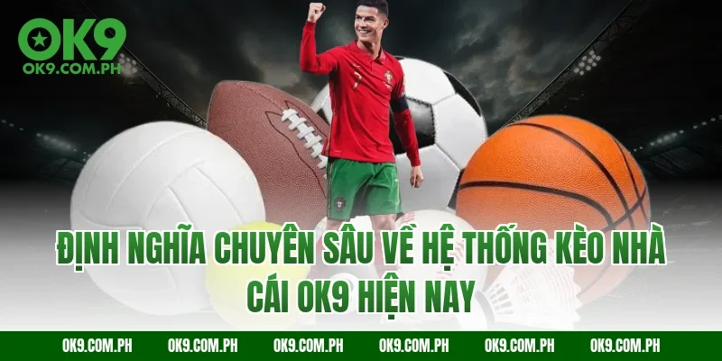 Định nghĩa chuyên sâu về hệ thống kèo nhà cái OK9 hiện nay