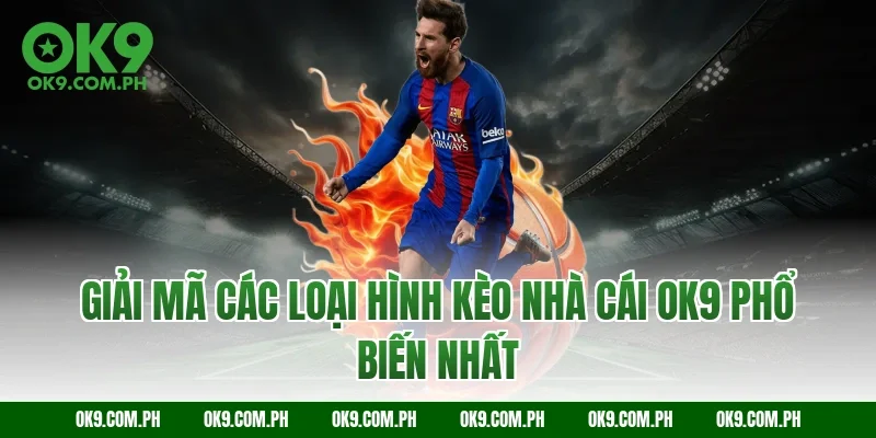 Giải mã các loại hình kèo nhà cái OK9 phổ biến nhất