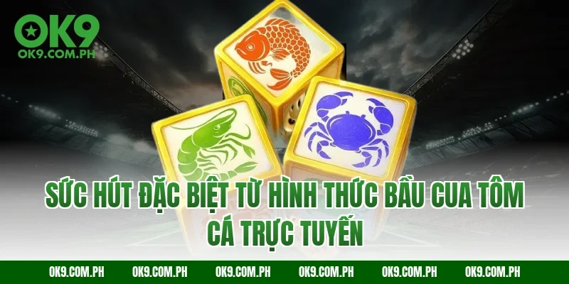 Sức hút đặc biệt từ hình thức bầu cua tôm cá trực tuyến