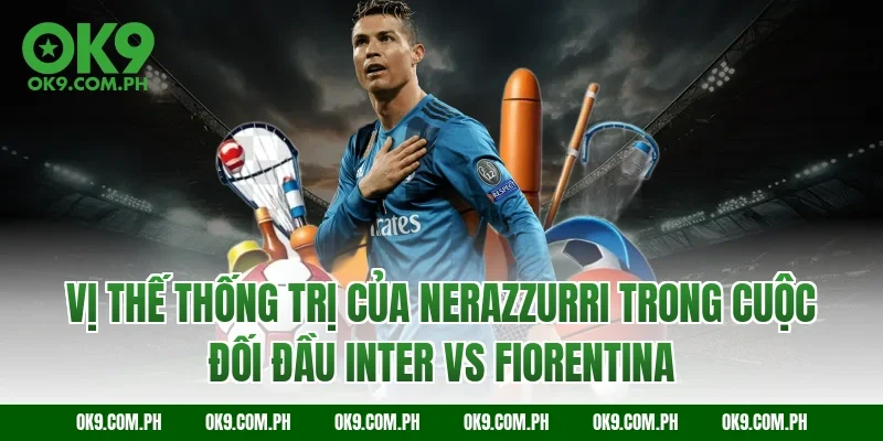 Vị thế thống trị của Nerazzurri trong cuộc đối đầu Inter vs Fiorentina