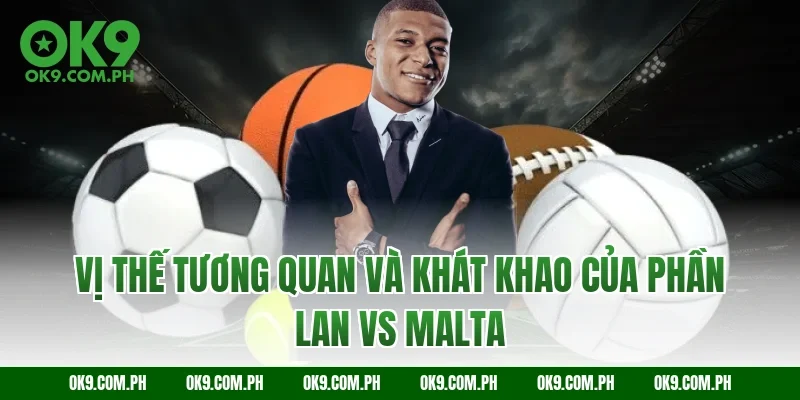 Vị thế tương quan và khát khao của Phần Lan vs Malta