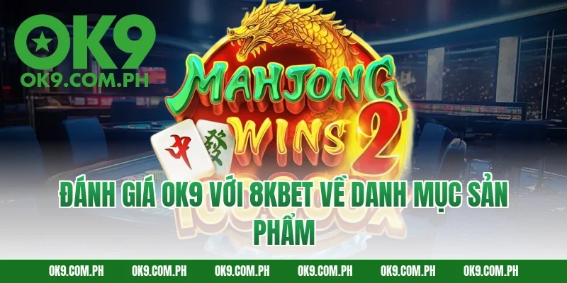 Đánh giá OK9 với 8KBET về danh mục sản phẩm