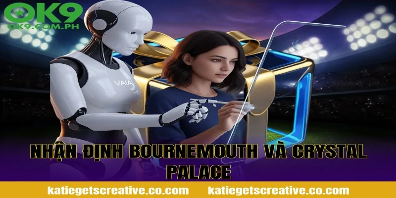 Nhận Định Bournemouth Và Crystal Palace