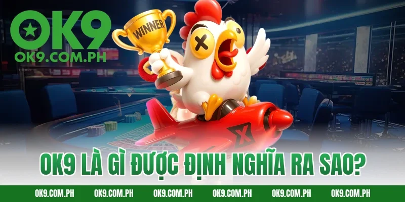 OK9 Là Gì Được Định Nghĩa Ra Sao?